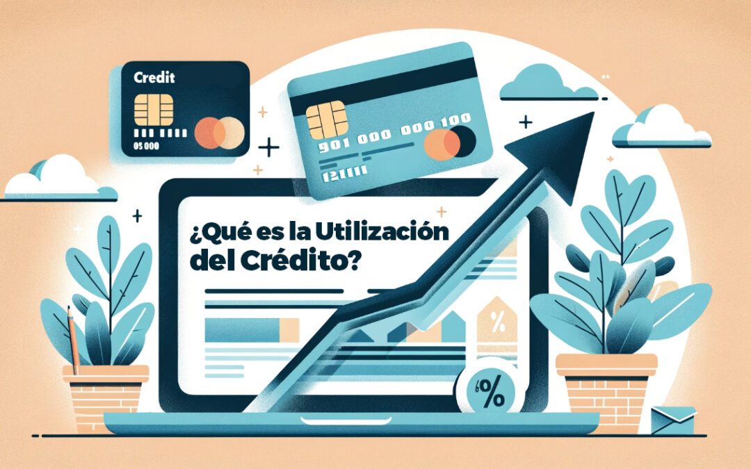 ¿Qué es la Utilización del Crédito?